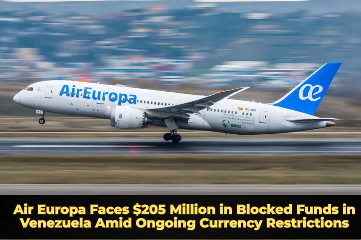 Air Europa Faces $205 Million in Blocked Funds in Venezuela Amid Ongoing Currency Restrictions