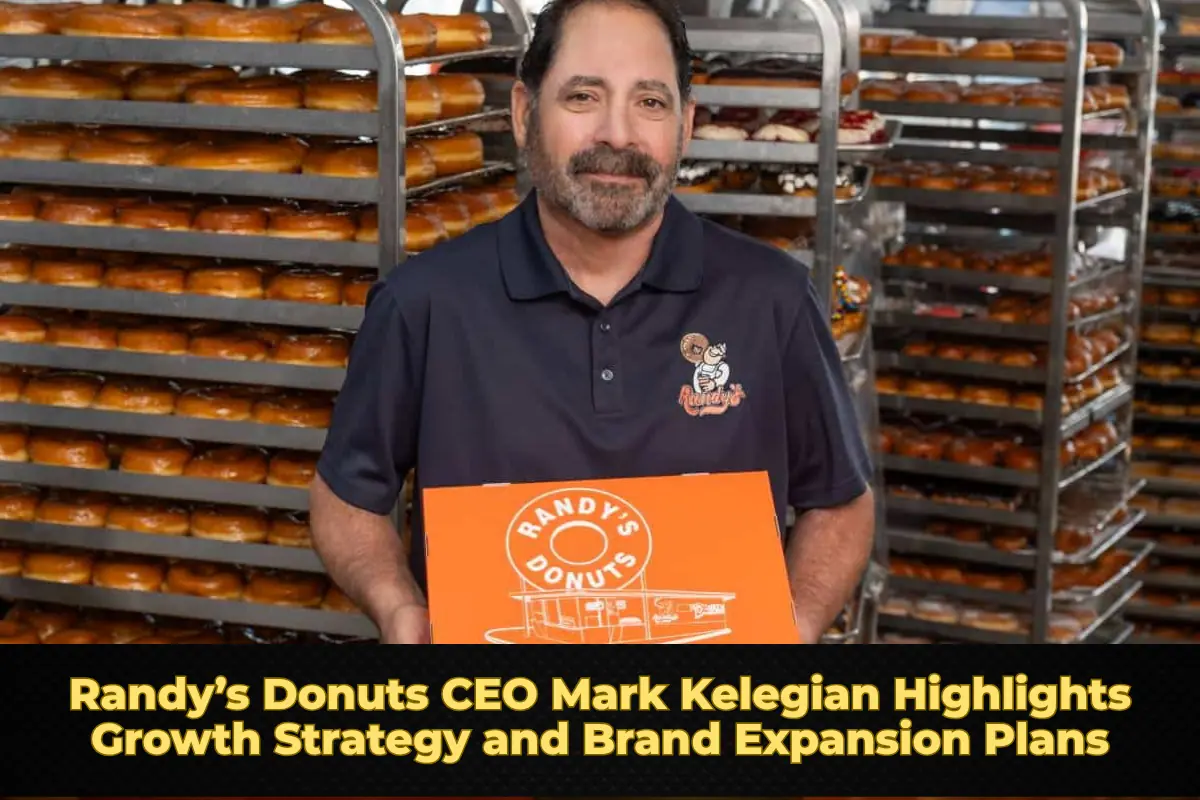 Randy’s Donuts CEO Mark Kelegian Highlights Growth Strategy and Brand Expansion Plans