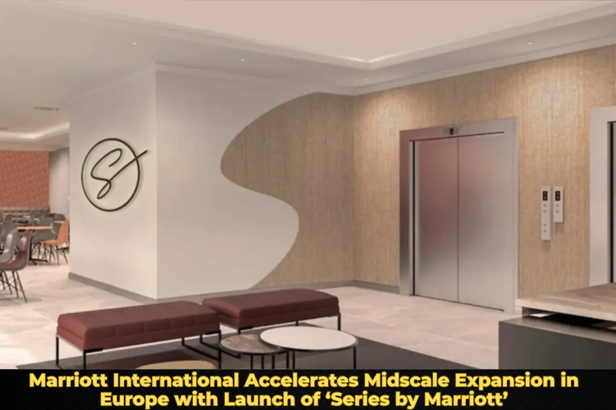 Marriott International Accelerates Midscale Expansion in Europe with Launch of ‘Series by Marriott’