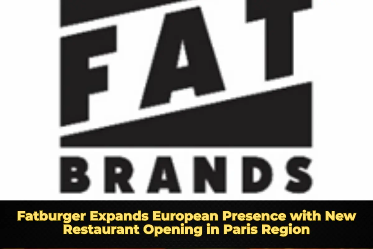 Fatburger Expands European Presence with New Restaurant Opening in Paris Region