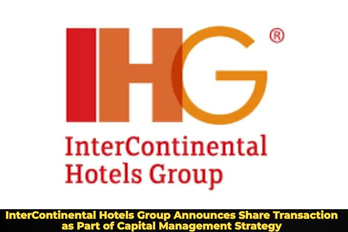 InterContinental Hotels Group Announces Share Transaction as Part of Capital Management Strategy