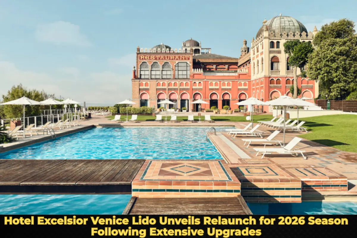 Hotel Excelsior Venice Lido Unveils Relaunch for 2026 Season Following Extensive Upgrades