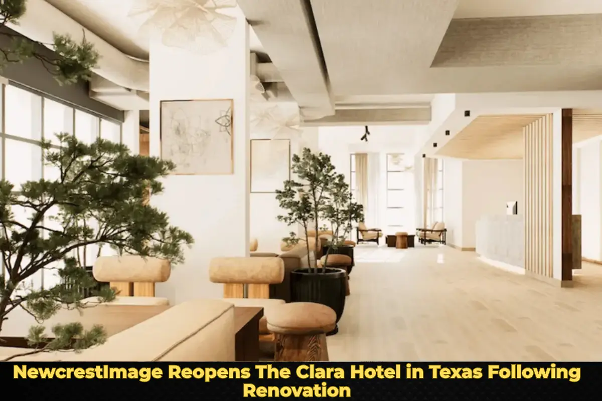 NewcrestImage Reopens The Clara Hotel in Texas Following Renovation