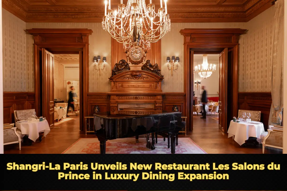 Shangri-La Paris Unveils New Restaurant Les Salons du Prince in Luxury Dining Expansion