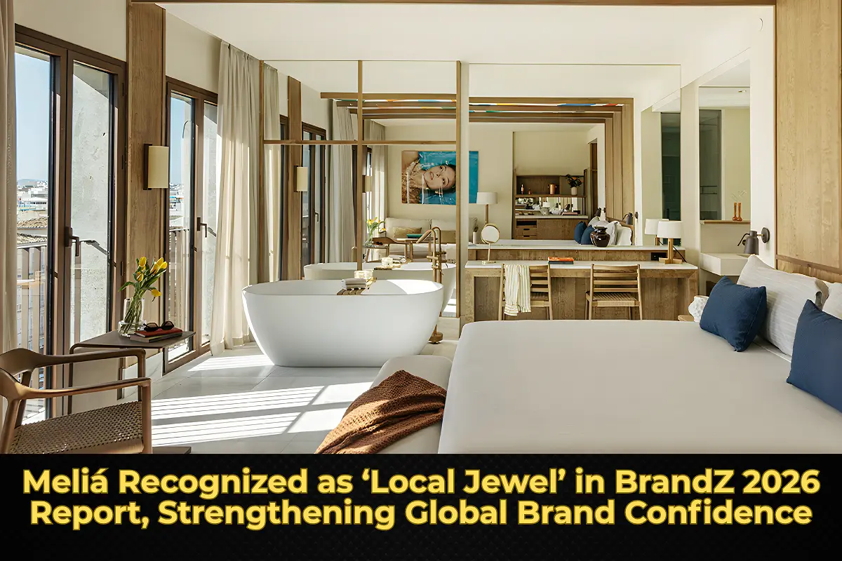 Meliá Recognized as ‘Local Jewel’ in BrandZ 2026 Report, Strengthening Global Brand Confidence