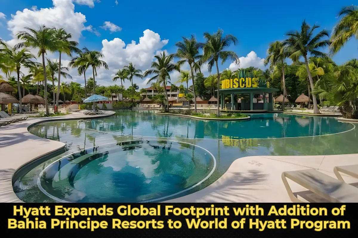 Hyatt Expands Global Footprint with Addition of Bahia Principe Resorts to World of Hyatt Program