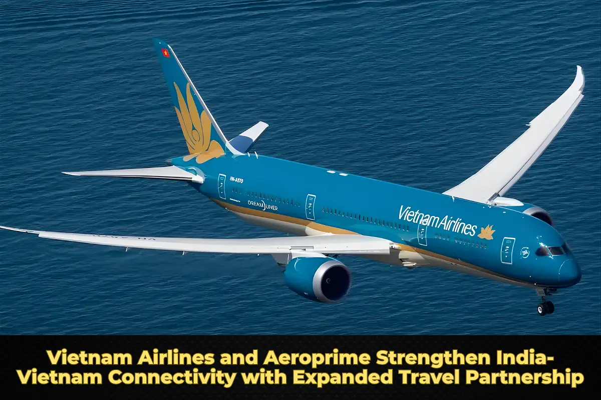 Vietnam Airlines and Aeroprime Strengthen India-Vietnam Connectivity with Expanded Travel Partnership