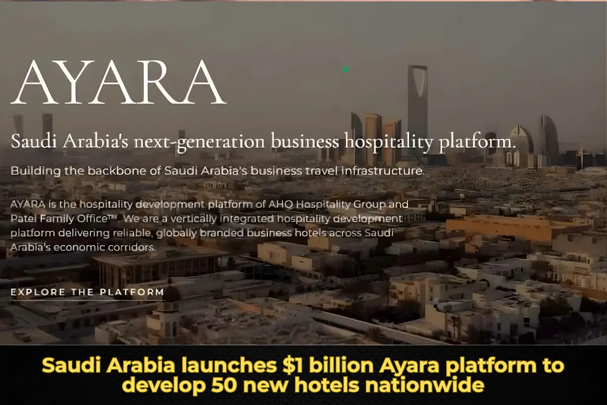 Saudi Arabia launches $1 billion Ayara platform to develop 50 new hotels nationwide
