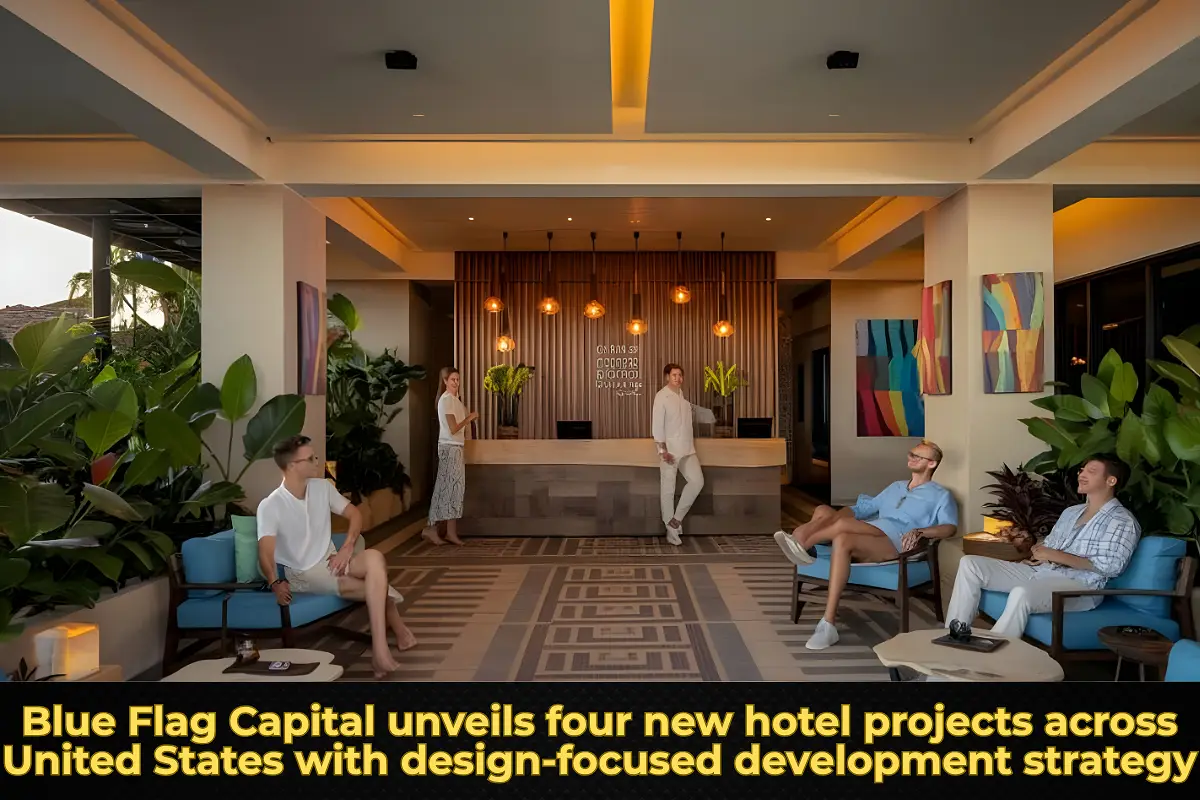 Blue Flag Capital unveils four new hotel projects across United States with design-focused development strategy