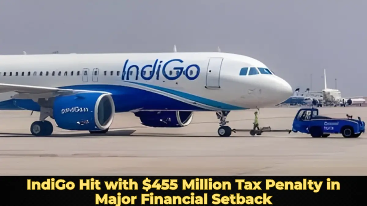 IndiGo Hit with $455 Million Tax Penalty in Major Financial Setback