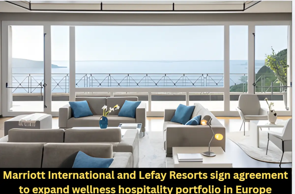 Marriott International and Lefay Resorts sign agreement to expand wellness hospitality portfolio in Europe