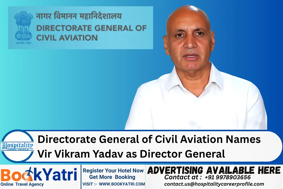 Directorate General of Civil Aviation Names Vir Vikram Yadav as Director General