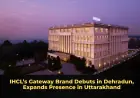 IHCL’s Gateway Brand Debuts in Dehradun, Expands Presence in Uttarakhand