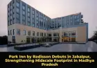 Park Inn by Radisson Debuts in Jabalpur, Strengthening Midscale Footprint in Madhya Pradesh