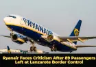 Ryanair Faces Criticism After 89 Passengers Left at Lanzarote Border Control