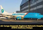 Air Congo Expands Regional Network Despite ATR72 Delivery Delays