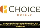 Choice Hotels International Launches 11th Mastery Tech Summit with Focus on Hands-On AI Innovation