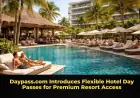Daypass.com Introduces Flexible Hotel Day Passes for Premium Resort Access