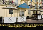 Brighton Hotel Unveils New Look and Rebranding Following Major Transformation