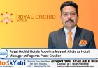 Royal Orchid Hotels Appoints Mayank Ahuja as Hotel Manager at Regenta Place Gwalior
