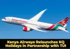 Kenya Airways Relaunches KQ Holidays in Partnership with TUI