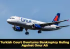 Turkish Court Overturns Bankruptcy Ruling Against Onur Air