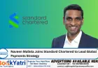Naveen Mallela Joins Standard Chartered to Lead Global Payments Strategy