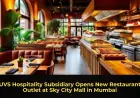 UVS Hospitality Subsidiary Opens New Restaurant Outlet at Sky City Mall in Mumbai