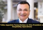 Taiba Appoints Tareq Derbas as Vice President of Hospitality Operations