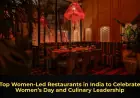 Top Women-Led Restaurants in India to Celebrate Women’s Day and Culinary Leadership
