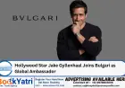 Hollywood Star Jake Gyllenhaal Joins Bulgari as Global Ambassador