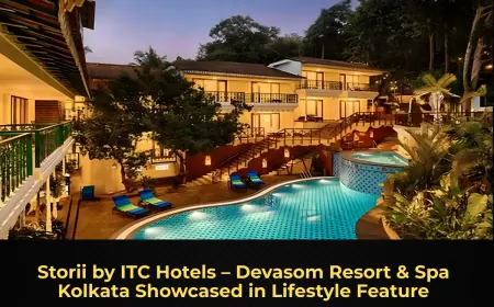 Storii by ITC Hotels – Devasom Resort & Spa Kolkata Showcased in Lifestyle Feature