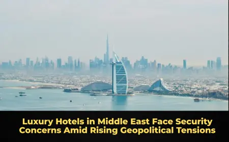 Luxury Hotels in Middle East Face Security Concerns Amid Rising Geopolitical Tensions