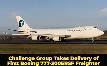 Challenge Group Takes Delivery of First Boeing 777-300ERSF Freighter