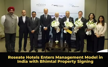 Roseate Hotels Enters Management Model in India with Bhimtal Property Signing