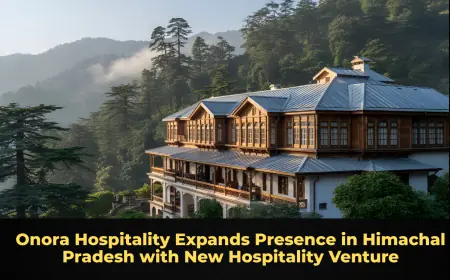 Onora Hospitality Expands Presence in Himachal Pradesh with New Hospitality Venture