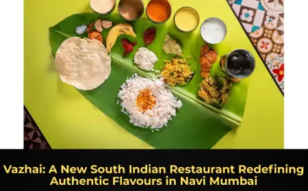 Vazhai: A New South Indian Restaurant Redefining Authentic Flavours in Navi Mumbai