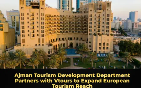 Ajman Tourism Development Department Partners with Vtours to Expand European Tourism Reach