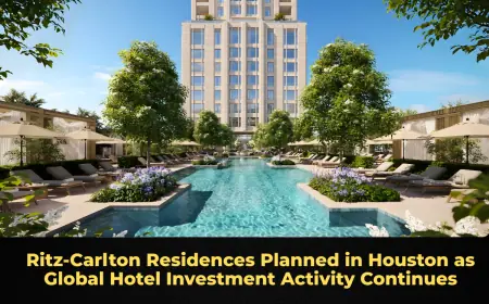 Ritz-Carlton Residences Planned in Houston as Global Hotel Investment Activity Continues