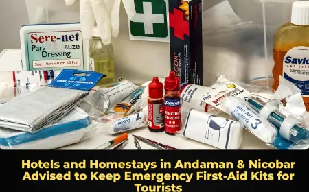 Hotels and Homestays in Andaman & Nicobar Advised to Keep Emergency First‑Aid Kits for Tourists