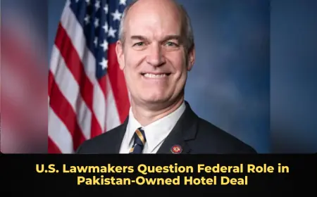 U.S. Lawmakers Question Federal Role in Pakistan‑Owned Hotel Deal