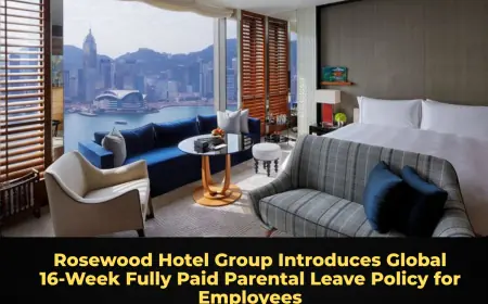 Rosewood Hotel Group Introduces Global 16‑Week Fully Paid Parental Leave Policy for Employees