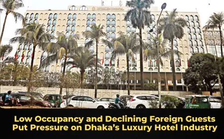 Low Occupancy and Declining Foreign Guests Put Pressure on Dhaka’s Luxury Hotel Industry