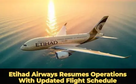 Etihad Airways Resumes Operations With Updated Flight Schedule