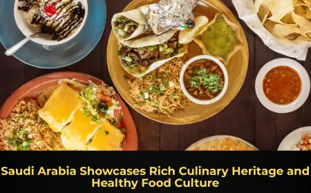 Saudi Arabia Showcases Rich Culinary Heritage and Healthy Food Culture