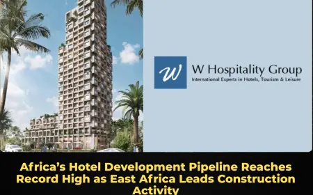 Africa’s Hotel Development Pipeline Reaches Record High as East Africa Leads Construction Activity