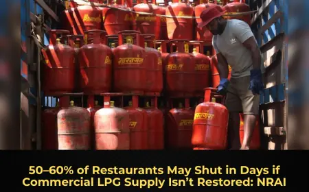 50–60% of Restaurants May Shut in Days if Commercial LPG Supply Isn’t Restored: NRAI