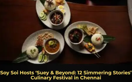 Soy Soi Hosts ‘Suey & Beyond: 12 Simmering Stories’ Culinary Festival in Chennai