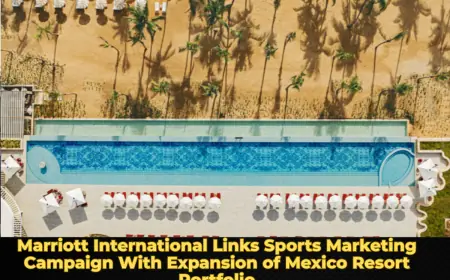 Marriott International Links Sports Marketing Campaign With Expansion of Mexico Resort Portfolio