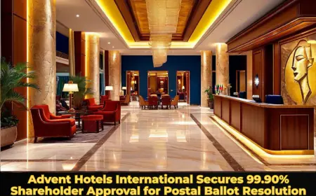Advent Hotels International Secures 99.90% Shareholder Approval for Postal Ballot Resolution